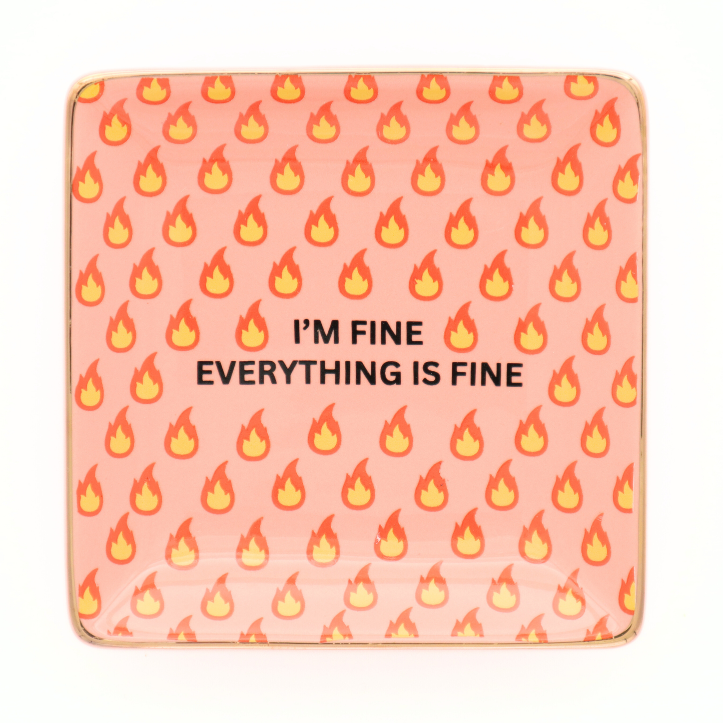 I'm Fine Everything Is Fine Trinket Tray