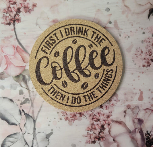 First I drink the Coffee, Then I do the Things Cork Coaster - Simply Graced Mama