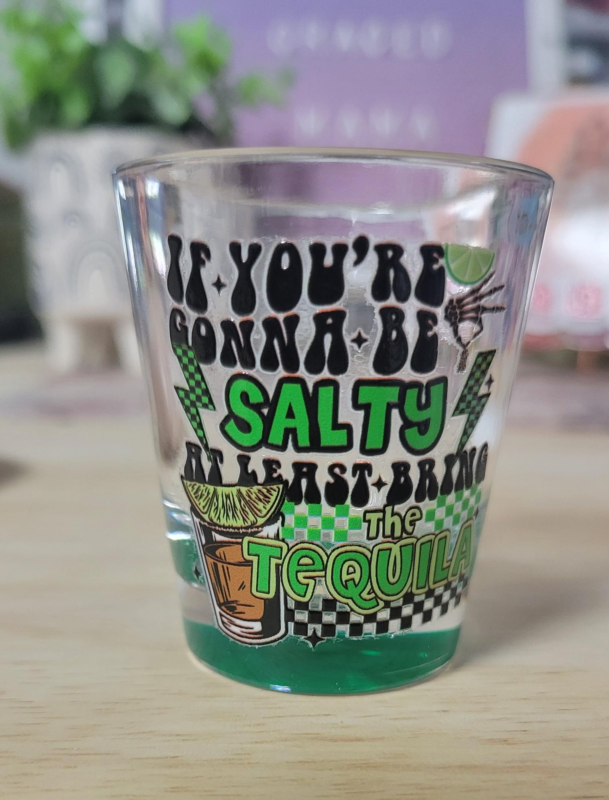 If You're Gonna Be Salty At Least Drink Tequila Shot Glass - 1.5oz - Simply Graced Mama