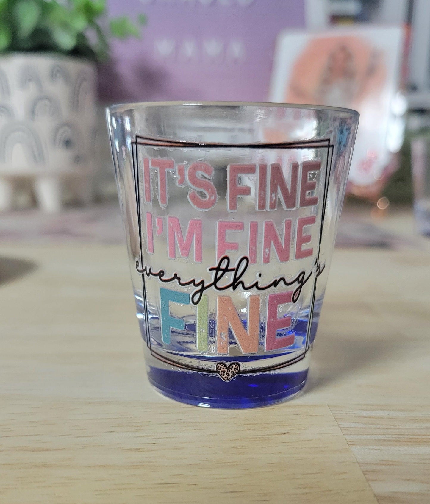 It's Fine I'm Fine Everything's Fine Shot Glass - 1.5oz - Simply Graced Mama