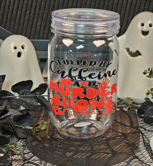 Fueled by Caffeine & Murder Shows Plastic Mason Jar Cup