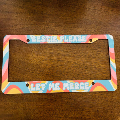 Bestie Please Let Me Merge License Plate Frame