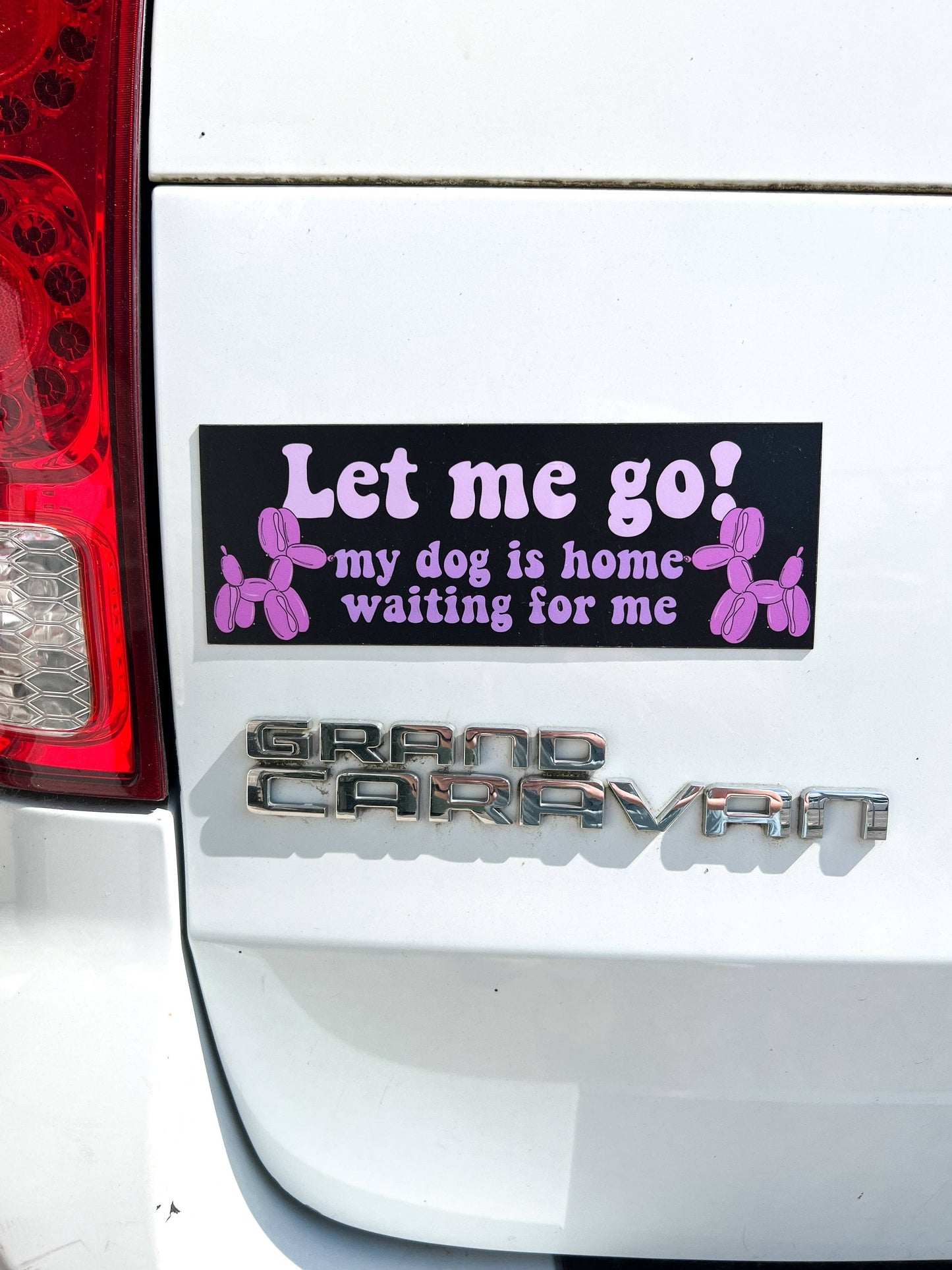 Let Me Go, My Dog is Home Waiting For Me Car Magnet