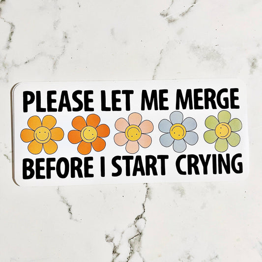 Please Let Me Merge Before I Start Crying Car Decal